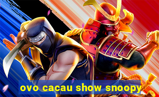 ovo cacau show snoopy